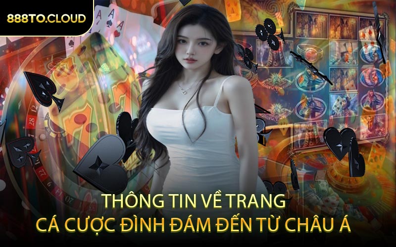 Thông tin về trang cá cược đình đám đến từ châu Á